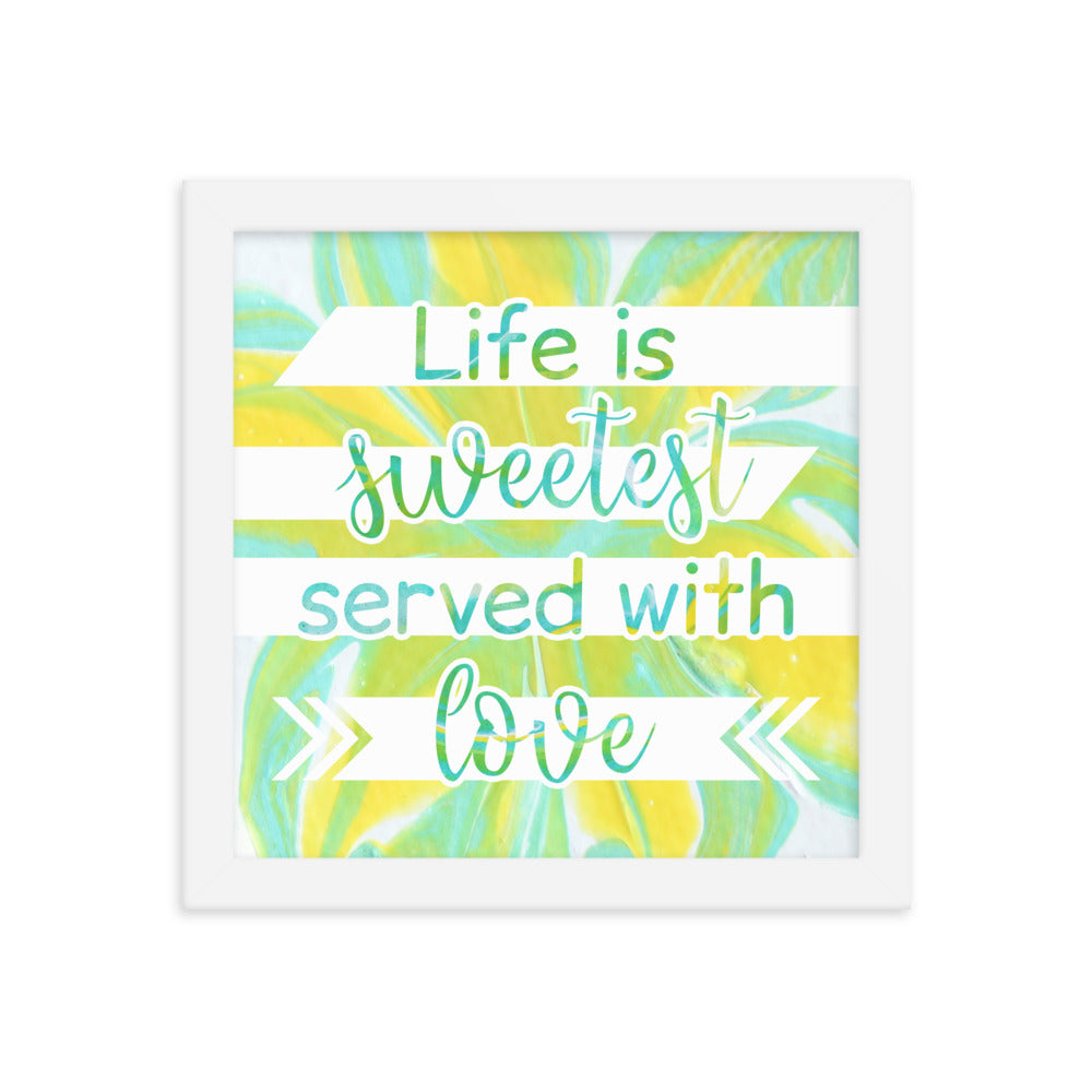 Image of Life is Sweetest Served with Love 10" x 10" framed inspirational wall art decor with script typography and colorful painted background