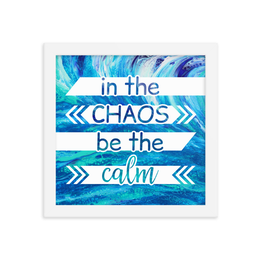 Image of In the Chaos be the Calm 10" x 10" framed inspirational wall art decor with script typography and colorful painted background