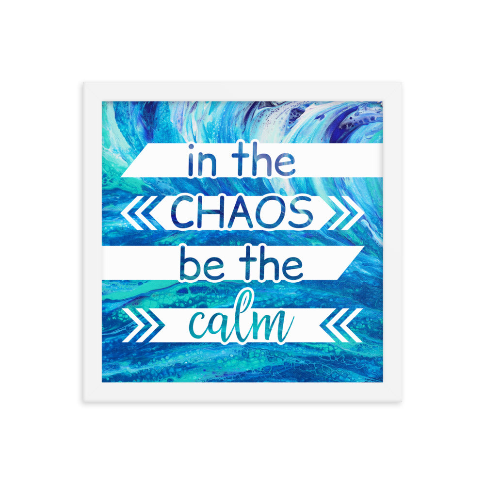 Image of In the Chaos be the Calm 12" x 12" framed inspirational wall art decor with script typography and colorful painted background