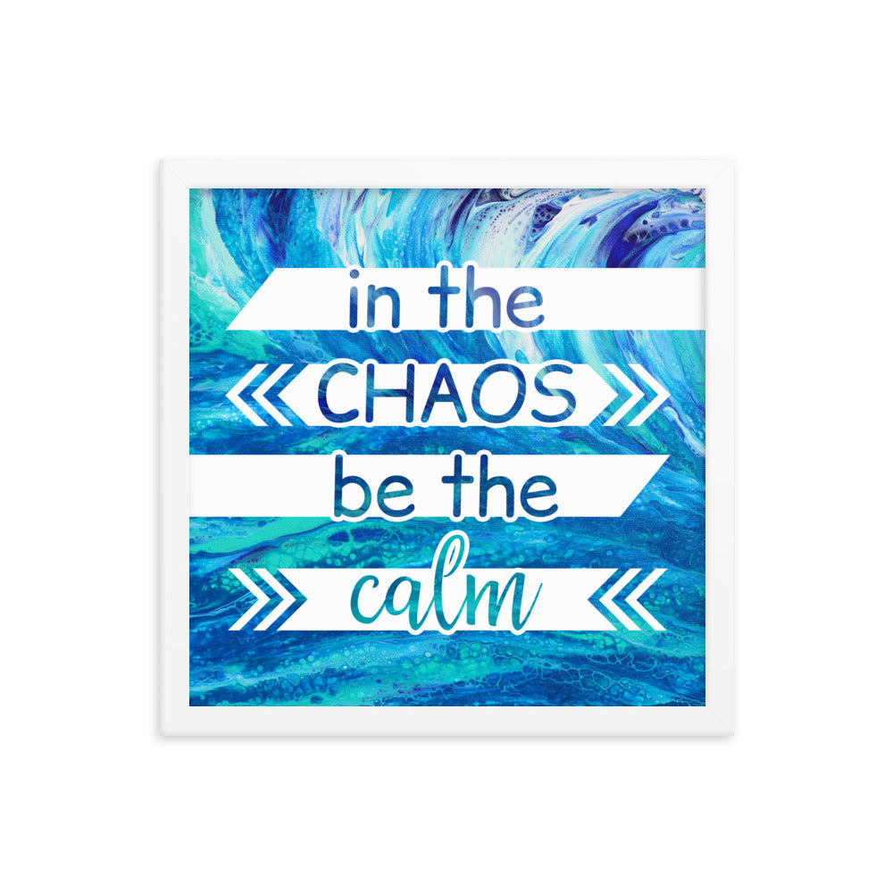 Image of In the Chaos be the Calm 14" x 14" framed inspirational wall art decor with script typography and colorful painted background