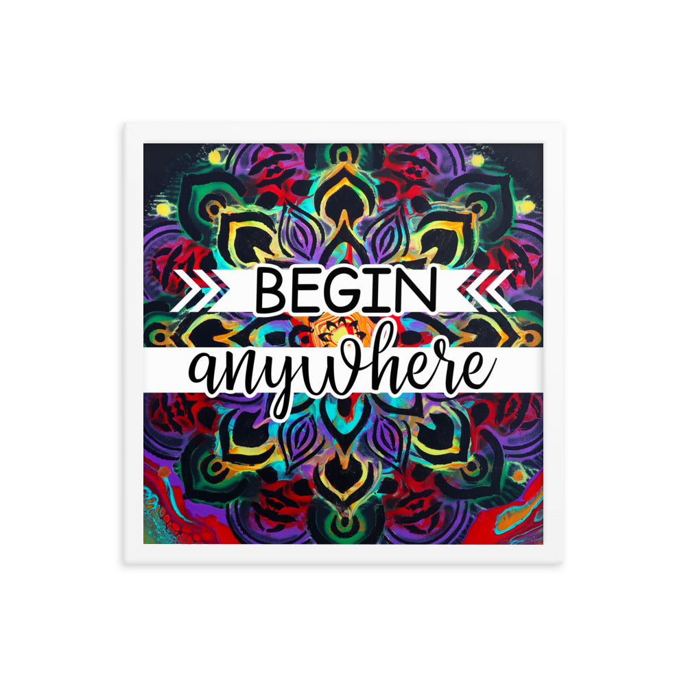 Image of Begin Anywhere 16" x 16" framed inspirational wall art decor with script typography and colorful painted background