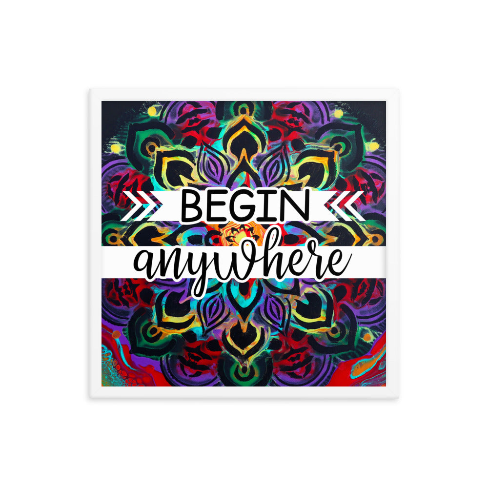 Image of Begin Anywhere 18" x 18" framed inspirational wall art decor with script typography and colorful painted background
